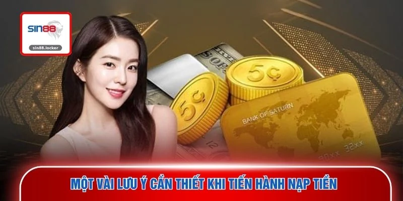 Một vài lưu ý cần thiết khi tiến hành nạp tiền