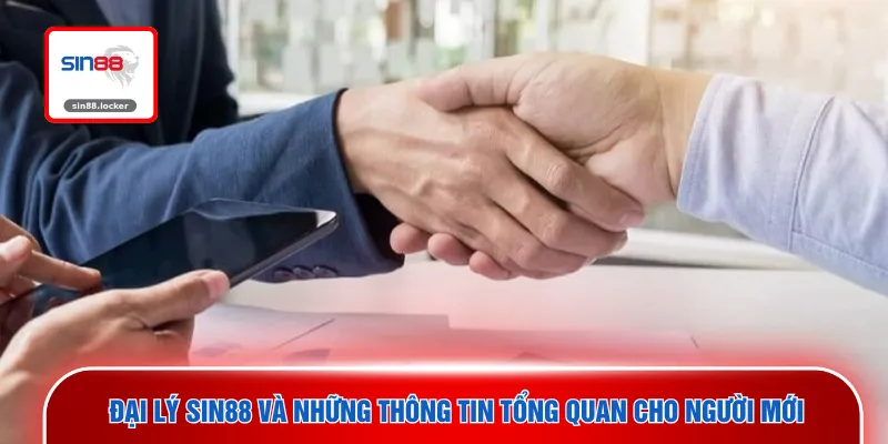 Đại lý SIN88 và những thông tin tổng quan cho người mới
